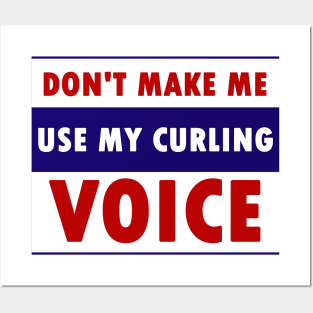don't make me use my curling voice Posters and Art